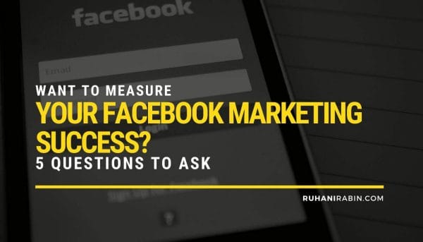Want To Measure Your Facebook Marketing Success? 5 Questions To Ask