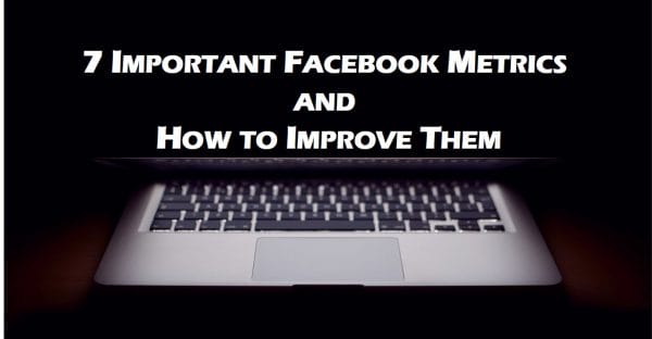 7 Important Facebook Metrics and How to Improve Them