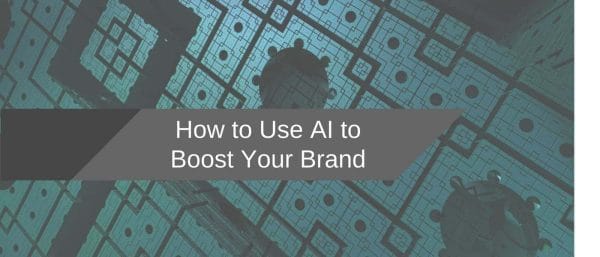 How to use AI to Boost Your Brand