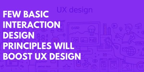 Few Basic Interaction Design Principles Will Boost UX Design