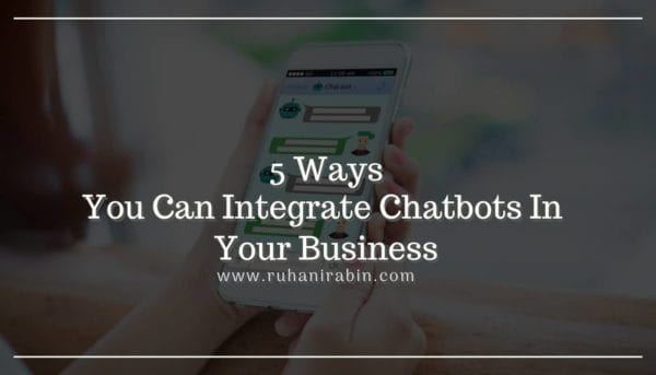 5 Ways You Can Integrate Chatbots In Your Business