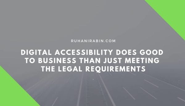 Digital Accessibility Does Good to Business than Just Meeting the Legal Requirements