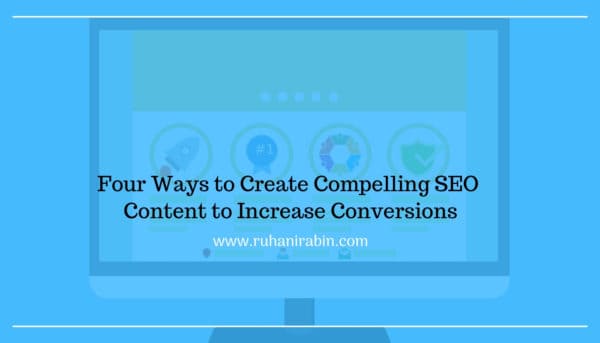 Four Ways to Create Compelling SEO Content to Increase Conversions