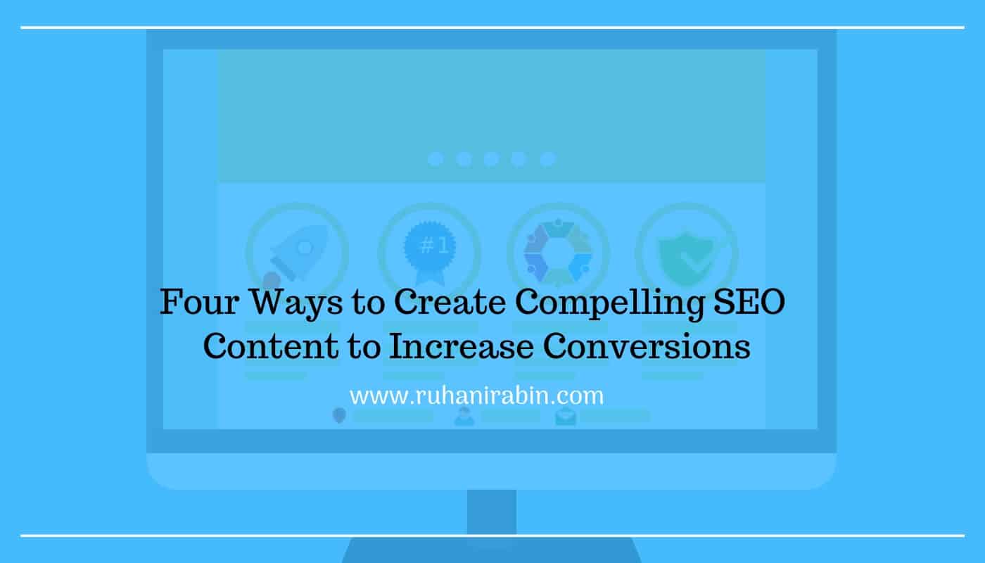 Four Ways to Create Compelling SEO Content to Increase Conversions