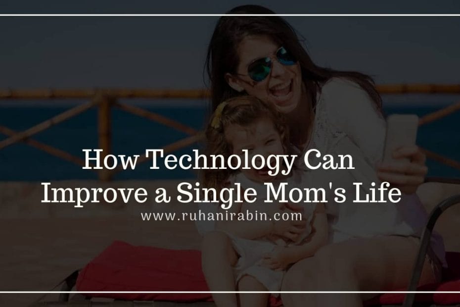 How Technology Can Improve a Single Moms Life