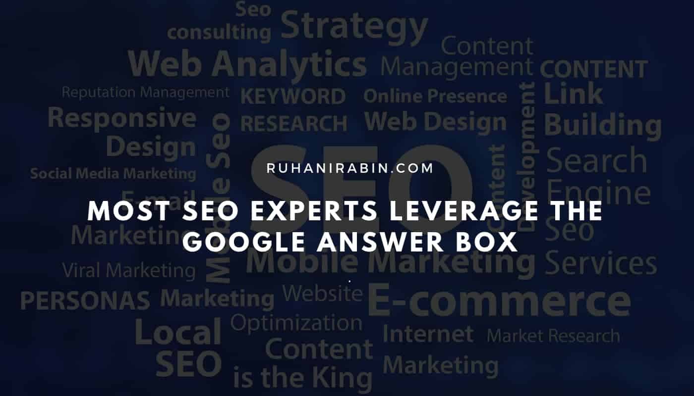 Most SEO Experts Leverage the Google Answer Box