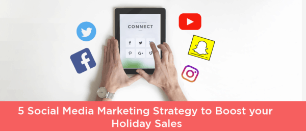 5 Social Media Marketing Strategy to Boost Your Holiday Sales