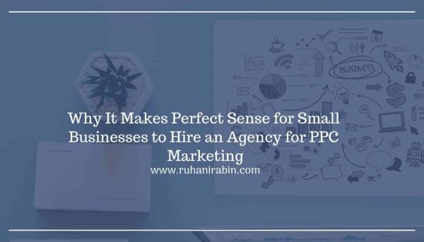 Why It Makes Perfect Sense for Small Businesses to Hire an Agency for PPC Marketing