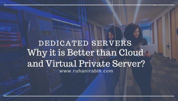 Dedicated Servers – How it Works and Why it is Better than Cloud and Virtual Private Server?