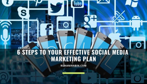 6 Steps to Your Effective Social Media Marketing Plan