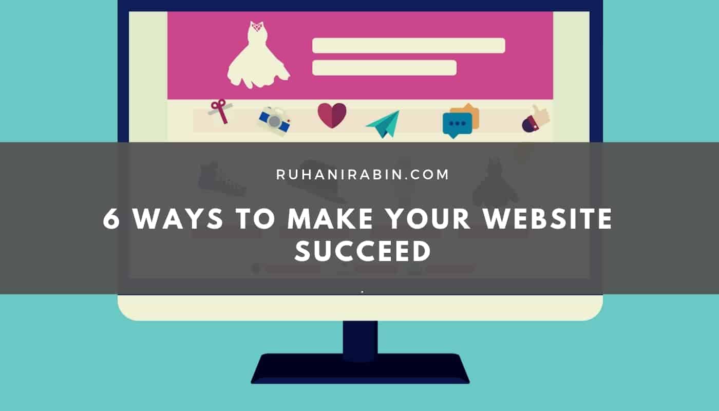 6 Ways to Make Your Website Succeed