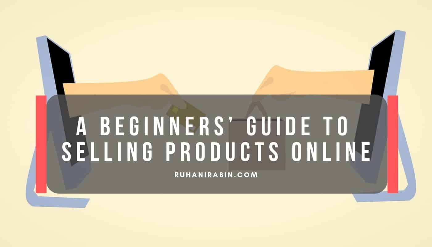 A Beginners’ Guide To Selling Products Online