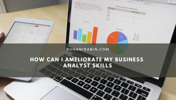 How Can I Ameliorate My Business Analyst Skills
