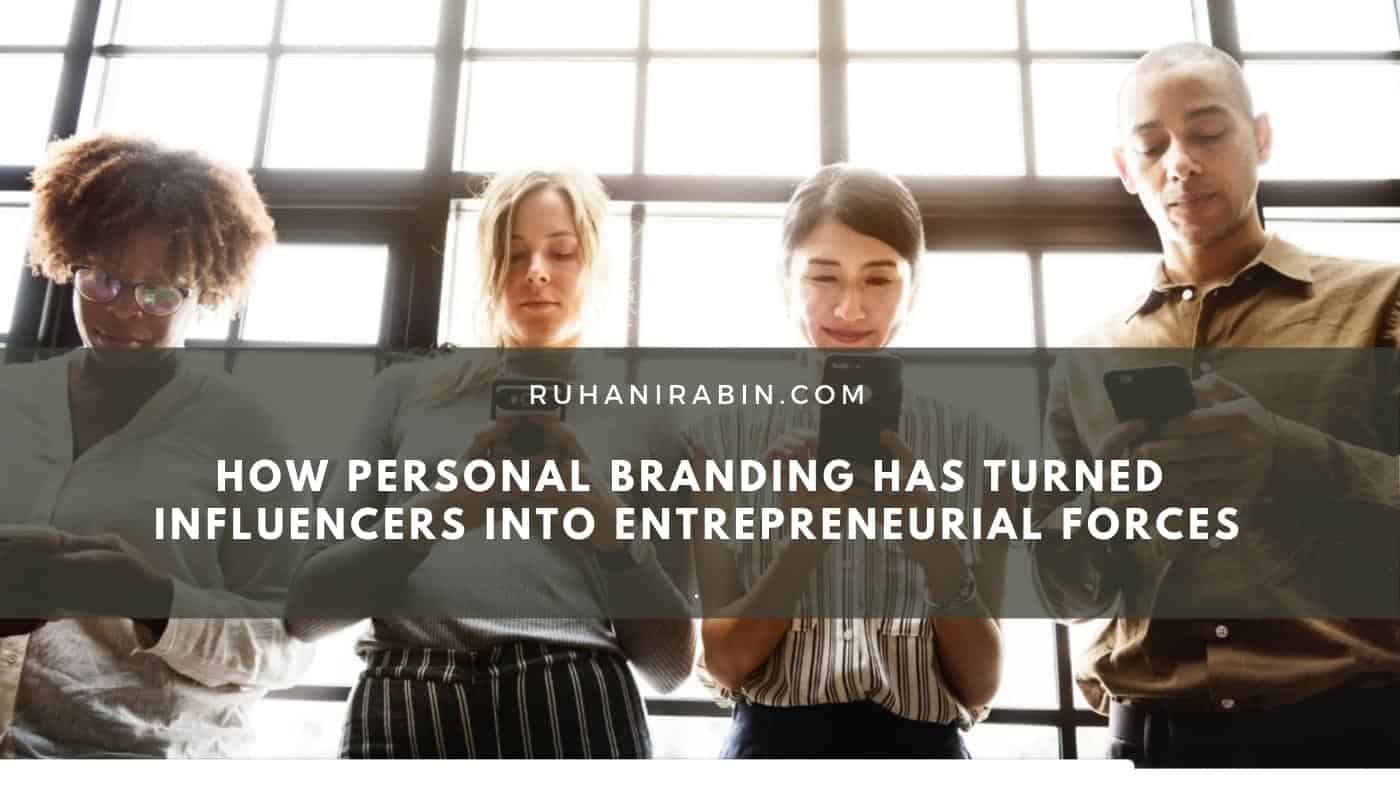 How Personal Branding Has Turned Influencers into Entrepreneurial Forces