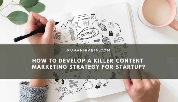 How to Develop a Killer Content Marketing Strategy for Startup?