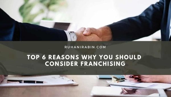 Top 6 Reasons Why You Should Consider Franchising