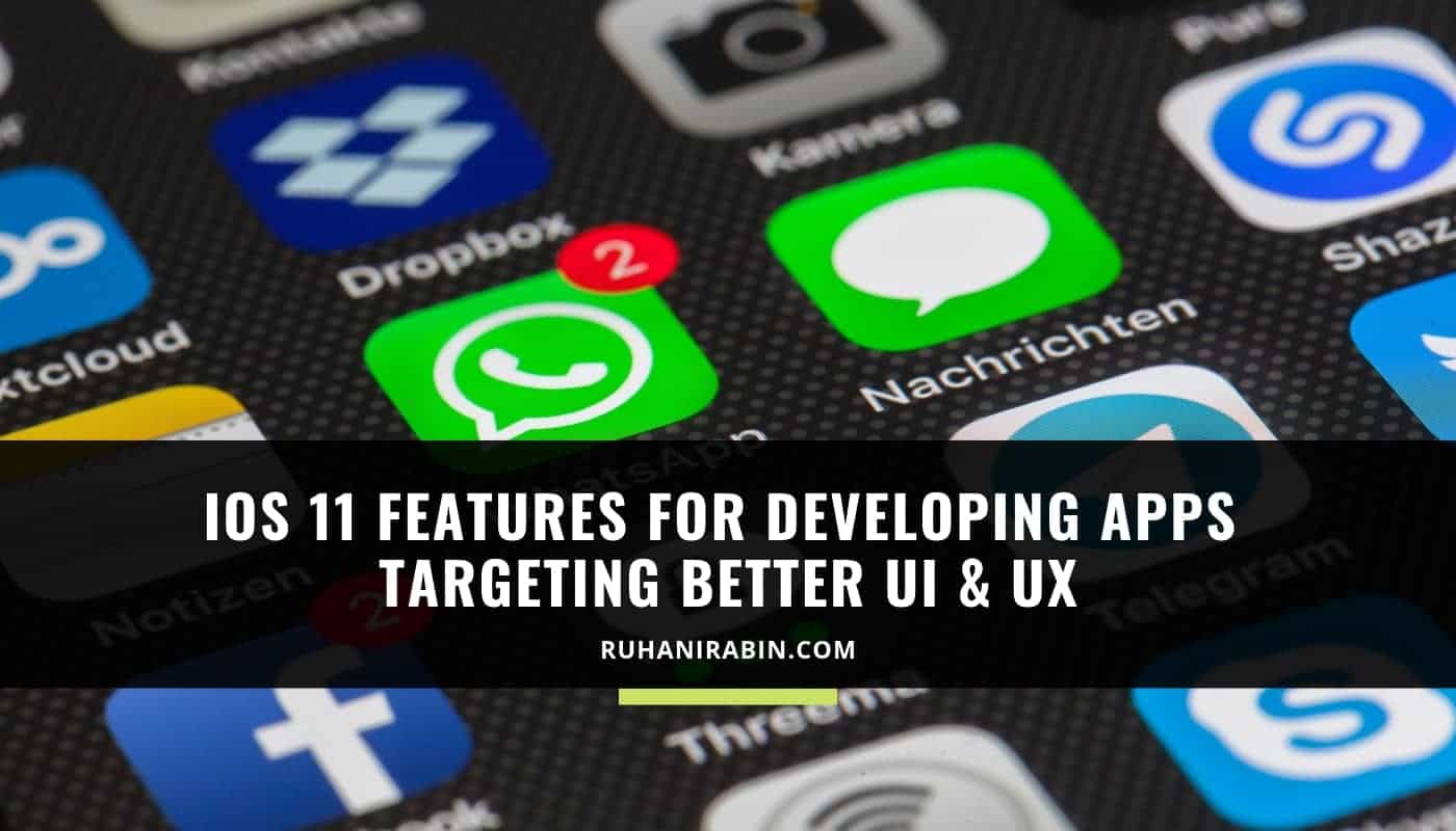 iOS 11 Features For Developing Apps Targeting Better UI UX