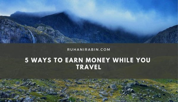 5 Ways to Earn Money While You Travel