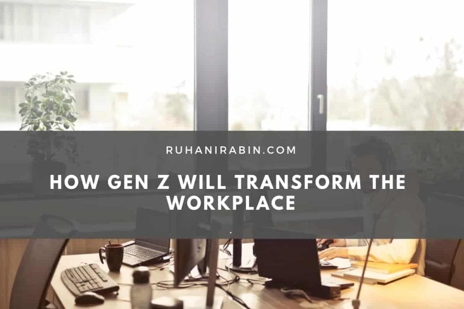 How Gen Z Will Transform the Workplace