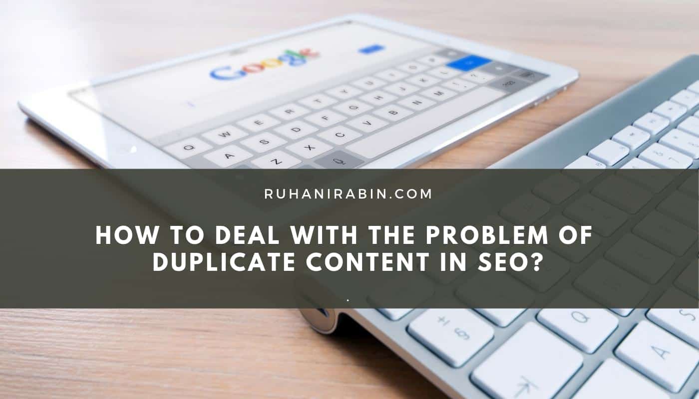 How to Deal with the Problem of Duplicate Content in SEO
