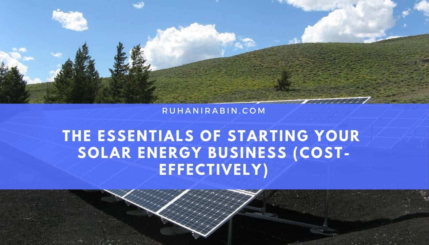 The Essentials of Starting Your Solar Energy Business