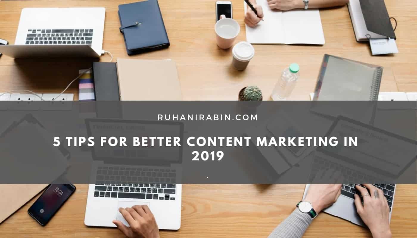 5 Tips for Better Content Marketing in 2019