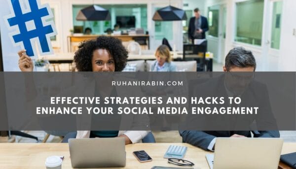 Effective Strategies and Hacks to Enhance Your Social Media Engagement