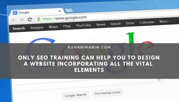 Only Seo Training Can Help You to Design a Website Incorporating All the Vital Elements