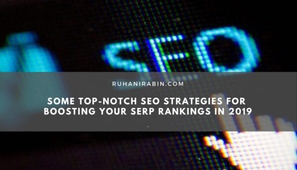 Some Top Notch SEO Strategies for Boosting Your SERP Rankings