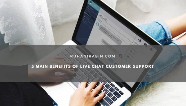 5 Main Benefits of Live Chat Customer Support