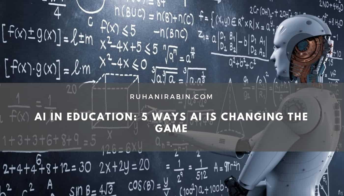 AI in Education 5 Ways AI is Changing the Game