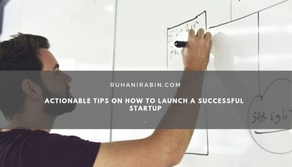 Actionable Tips on How to Launch a Successful Startup