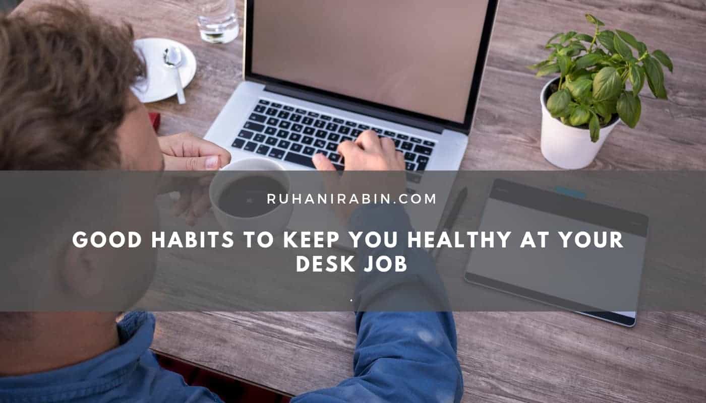 Good Habits to Keep You Healthy at Your Desk Job