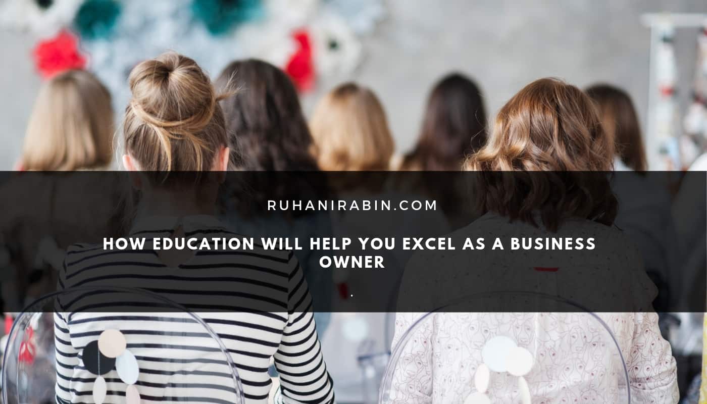 How Education Will Help You Excel as a Business Owner
