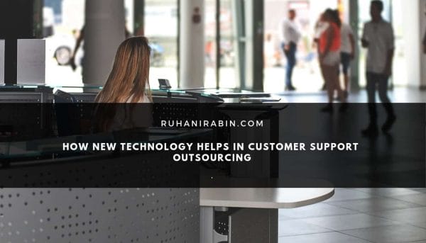 How New Technology Helps in Customer Support Outsourcing