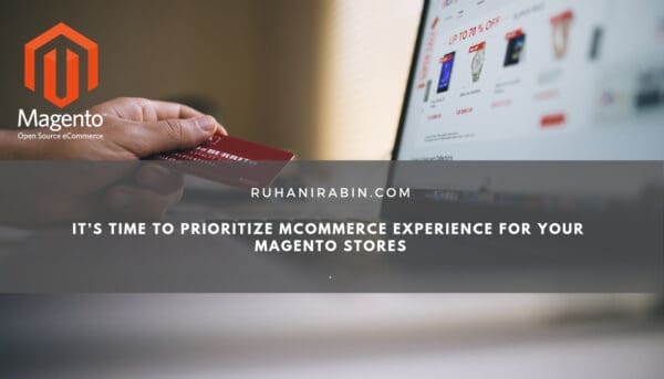 It’s Time to Prioritize mCommerce Experience for Your Magento Stores