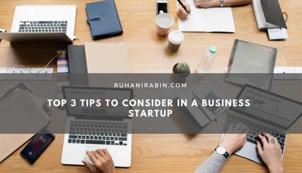 Top 3 Tips to Consider in a Business Startup