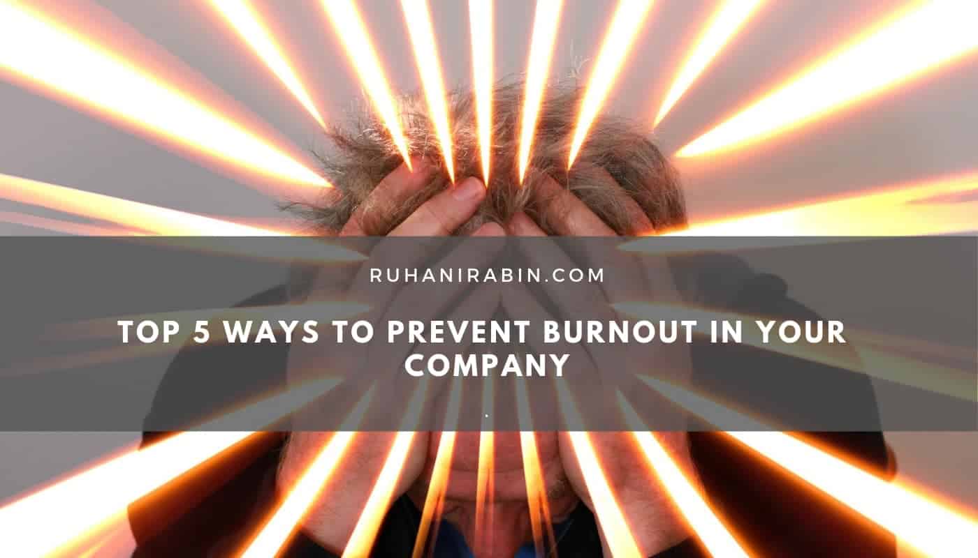 Top 5 Ways To Prevent Burnout In Your Company 2024