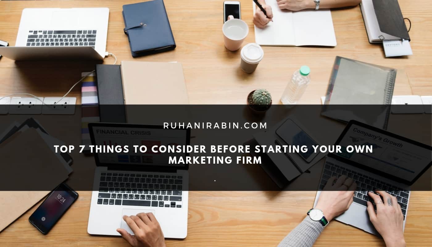 Top 7 Things To Consider Before Starting Your Own Marketing Firm