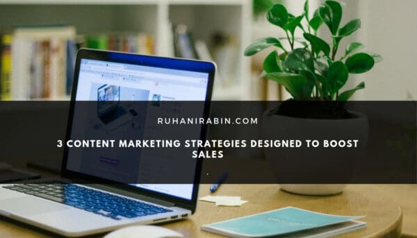 3 Content Marketing Strategies Designed to Boost Sales
