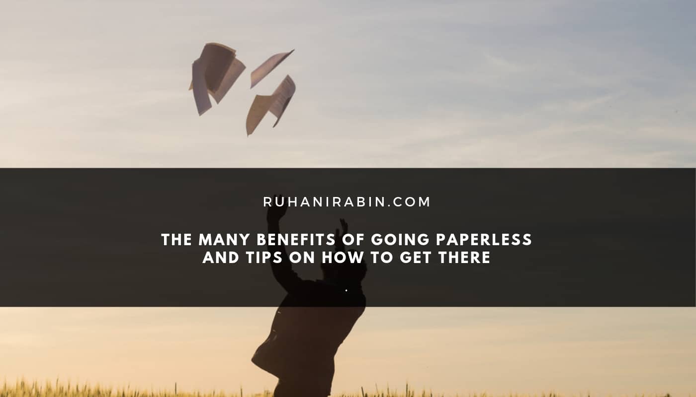 The Many Benefits of Going Paperless and Tips on How to Get There