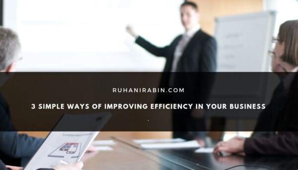 3 Simple Ways of Improving Efficiency in Your Business