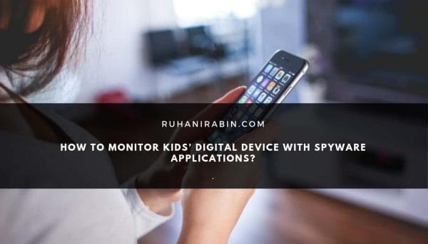 How to Monitor Kids’ Digital Devices with Spyware Applications?