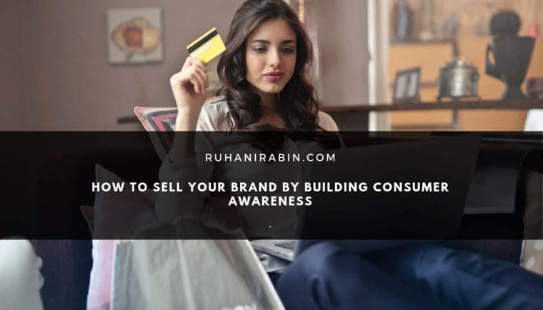 How to Sell Your Brand by Building Consumer Awareness