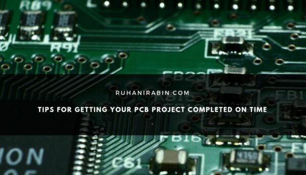 Tips For Getting Your PCB Project Completed On Time