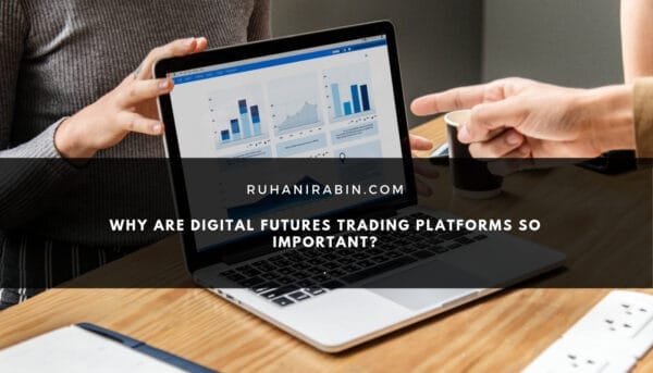 Why Are Digital Futures Trading Platforms So Important 