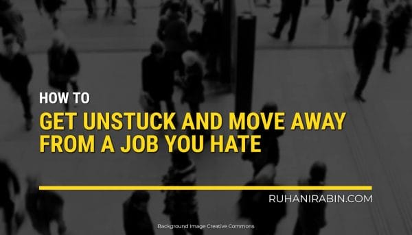 How to Get Unstuck and Move Away from a Job You Hate