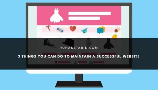 3 Things You Can Do to Maintain a Successful Website
