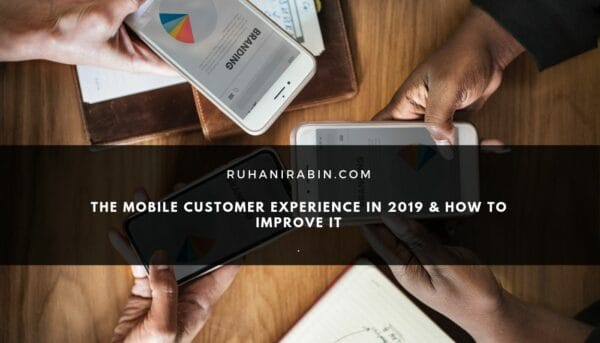 The Mobile Customer Experience in 2019 & How to improve it