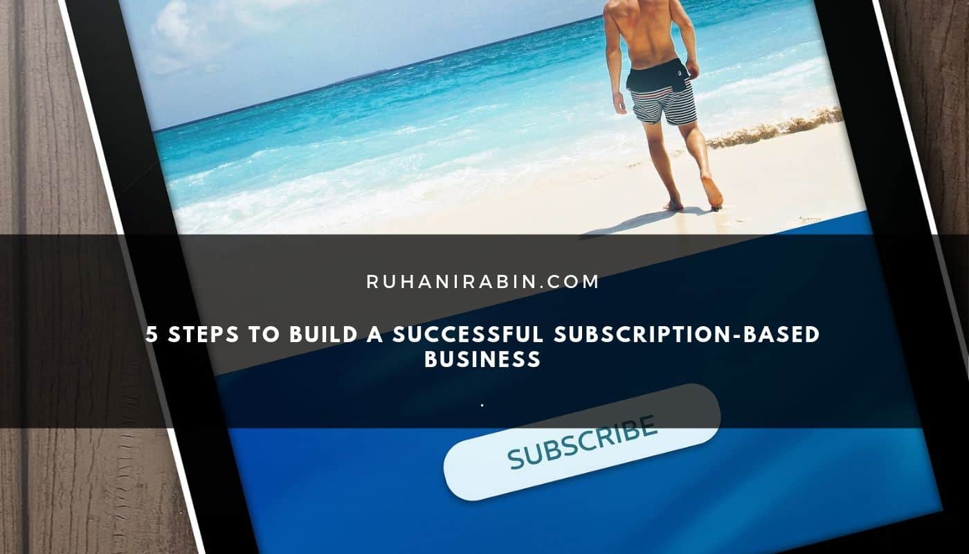 5 Steps to Build a Successful Subscription based Business
